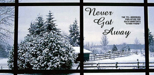 Never Got Away: Ethan Frome Fanlisting